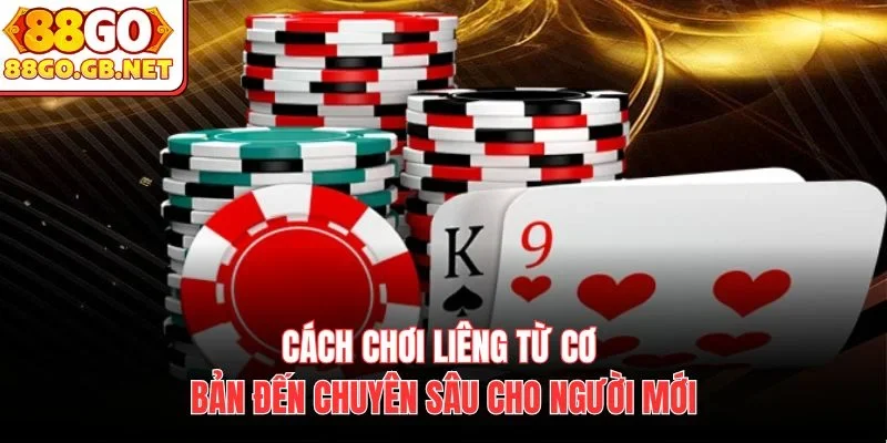 Cách chơi Liêng từ cơ bản đến chuyên sâu cho người mới
