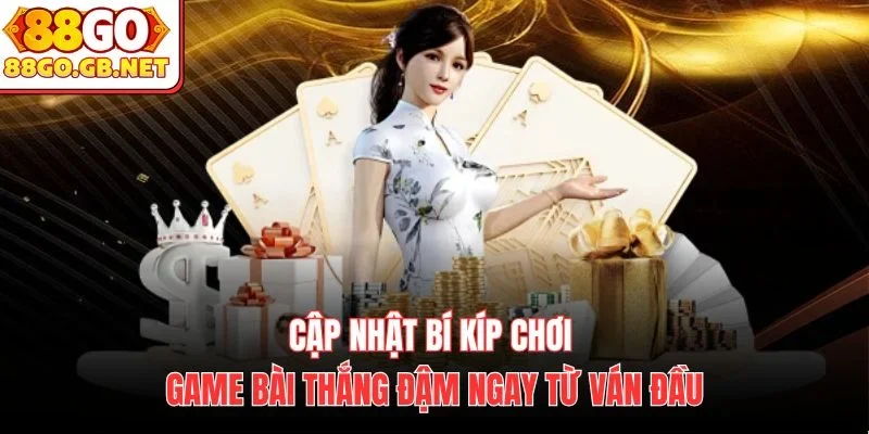 Cập nhật bí kíp chơi Game Bài thắng đậm ngay từ ván đầu