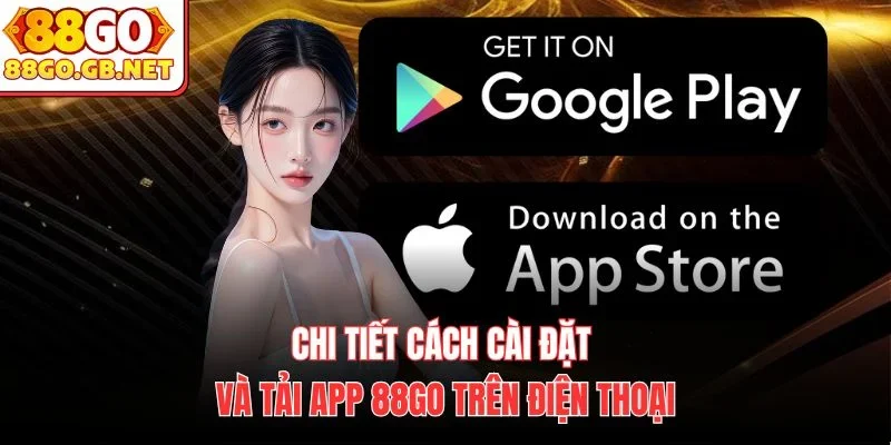 Chi tiết cách cài đặt và tải app 88Go trên điện thoại