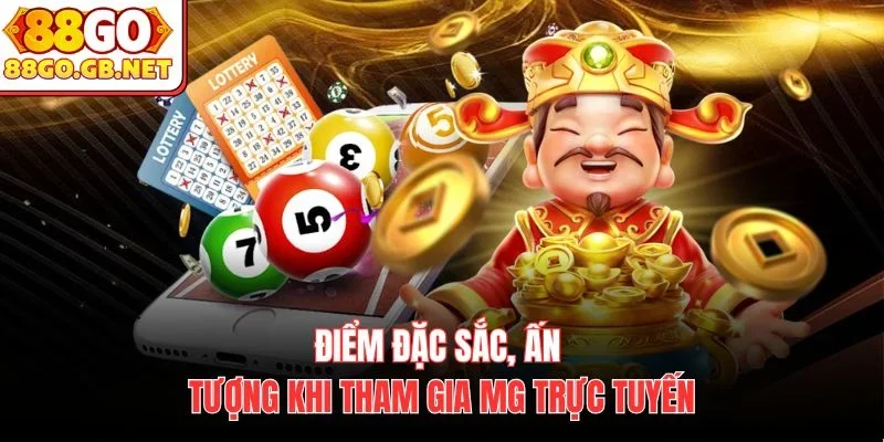 Điểm đặc sắc, ấn tượng khi tham gia MG trực tuyến