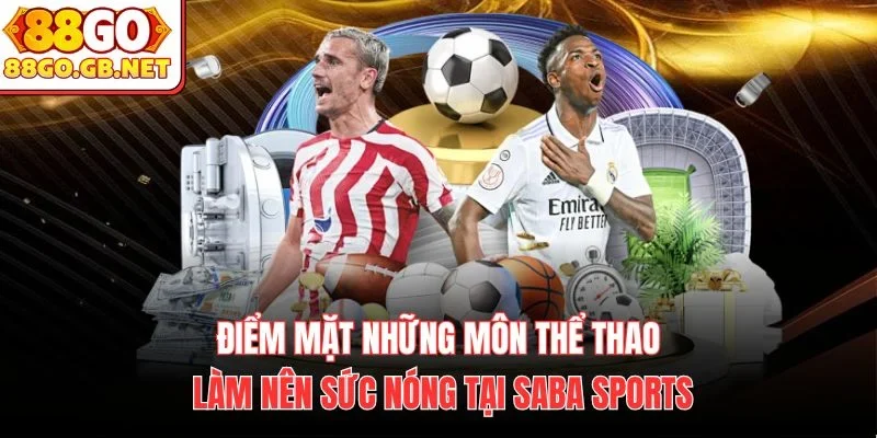 Điểm mặt những môn thể thao làm nên sức nóng tại Saba Sports