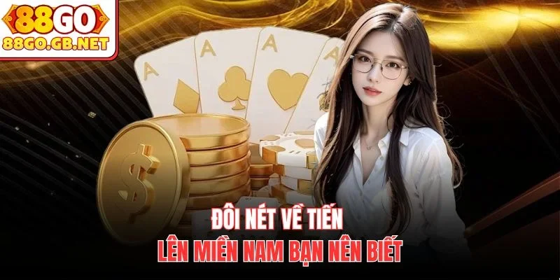 Đôi nét về Tiến lên miền nam bạn nên biết