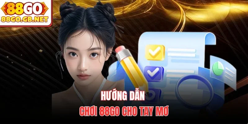Hướng dẫn chơi 88Go cho tay mơ