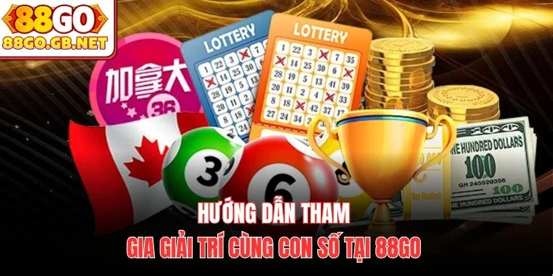 Hướng dẫn tham gia giải trí cùng con số tại 88Go