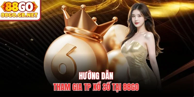 Hướng dẫn tham gia TP Xổ Số tại 88Go 