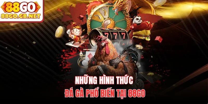 Những hình thức đá gà phổ biến tại 88Go