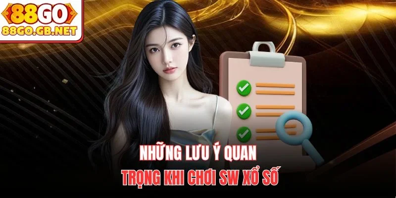 Những lưu ý quan trọng khi chơi SW Xổ Số