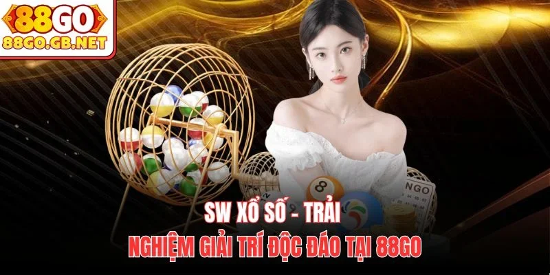 SW Xổ Số – Trải nghiệm giải trí độc đáo tại 88Go