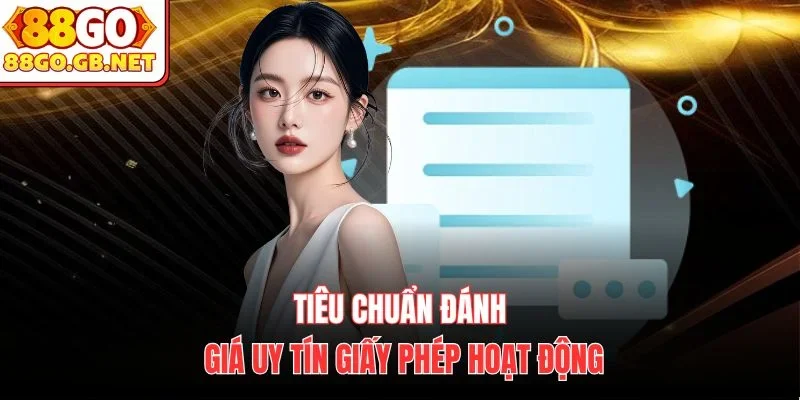 Tiêu chuẩn đánh giá uy tín giấy phép hoạt động